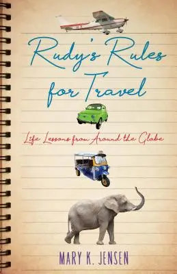 Regulile lui Rudy pentru călătorii: Lecții de viață din jurul lumii - Rudy's Rules for Travel: Life Lessons from Around the Globe