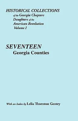 Historical Collections of the Georgia Chapters Daughters of the American Revolution. Vol. 1: Șaptesprezece comitate din Georgia - Historical Collections of the Georgia Chapters Daughters of the American Revolution. Vol. 1: Seventeen Georgia Counties