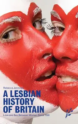O istorie lesbiană a Marii Britanii: Dragoste și sex între femei începând cu anul 1500 - A Lesbian History of Britain: Love and Sex Between Women Since 1500