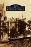 Construirea Catedralei Naționale din Washington - Building Washington National Cathedral