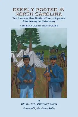 Profund înrădăcinat în Carolina de Nord: Doi frați sclavi fugari separați pentru totdeauna după ce s-au înrolat în armata Uniunii - Deeply Rooted in North Carolina: Two Runaway Slave Brothers Forever Separated After Joining the Union Army