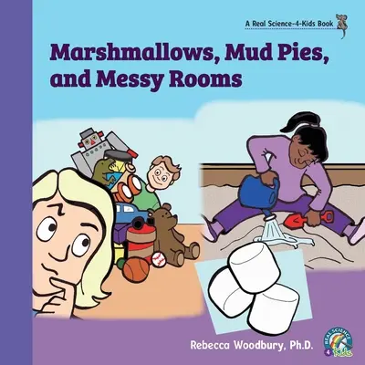 Marshmallows, plăcinte cu noroi și camere murdare - Marshmallows, Mud Pies, and Messy Rooms