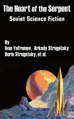 Inima șarpelui: Științifico-fantastic sovietic - The Heart of the Serpent: Soviet Science Fiction