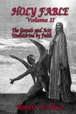 Holy Fable Volumul 2: Evangheliile și Faptele Apostolilor nedistorsionate de credință - Holy Fable Volume 2: The Gospels and Acts Undistorted by Faith