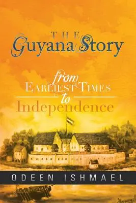 Povestea Guyanei: Din cele mai vechi timpuri până la independență - The Guyana Story: From Earliest Times to Independence