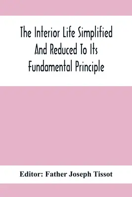 Viața interioară simplificată și redusă la principiul său fundamental - The Interior Life Simplified And Reduced To Its Fundamental Principle