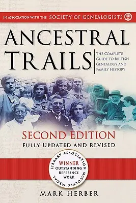 Ancestral Trails: The Complete Guide to British Genealogy and Family History. Ediția a doua, complet actualizată și revizuită - Ancestral Trails: The Complete Guide to British Genealogy and Family History. Second Edition, Fully Updated and Revised