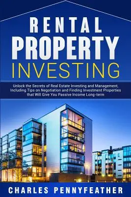 Rental Property Investing: Deblocați secretele investițiilor și gestionării imobiliare, inclusiv sfaturi privind negocierea și găsirea de investiții prope - Rental Property Investing: Unlock the Secrets of Real Estate Investing and Management, Including Tips on Negotiation and Finding Investment Prope
