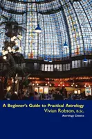 Ghidul astrologiei practice pentru începători - A Beginner's Guide to Practical Astrology