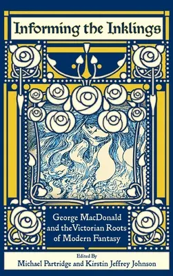 Informarea Inklings: George MacDonald și rădăcinile victoriene ale fanteziei moderne - Informing the Inklings: George MacDonald and the Victorian Roots of Modern Fantasy
