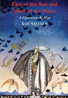 La est de soare și la vest de lună: Old Tales from the North (ilustrat de Kay Nielsen) - East of the Sun and West of the Moon: Old Tales from the North (Illustrated by Kay Nielsen)
