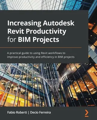 Creșterea productivității Autodesk Revit pentru proiectele BIM: Un ghid practic de utilizare a fluxurilor de lucru Revit pentru a îmbunătăți productivitatea și eficiența în proj BIM - Increasing Autodesk Revit Productivity for BIM Projects: A practical guide to using Revit workflows to improve productivity and efficiency in BIM proj