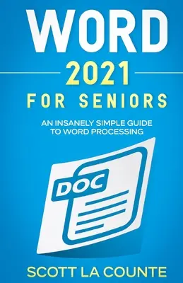 Word 2021 pentru seniori: Un ghid extrem de simplu pentru procesarea textului - Word 2021 For Seniors: An Insanely Simple Guide to Word Processing