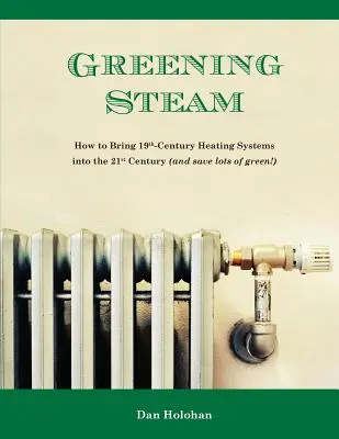 Ecologizarea aburului: Cum să aduceți sistemele de încălzire din secolul al XIX-lea în secolul al XXI-lea (și să economisiți mult verde!) - Greening Steam: How to Bring 19th-Century Heating Systems into the 21st Century (and save lots of green!)