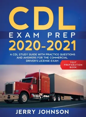 CDL Exam Prep 2020-2021: Un ghid de studiu CDL cu întrebări practice și răspunsuri pentru examenul pentru permisul de conducere comercial - CDL Exam Prep 2020-2021: A CDL Study Guide with Practice Questions and Answers for the Commercial Driver's License Exam