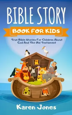 Bible Story Book for Kids: Povești biblice adevărate pentru copii despre Vechiul Testament pe care fiecare copil creștin ar trebui să le știe - Bible Story Book for Kids: True Bible Stories For Children About The Old Testament Every Christian Child Should Know