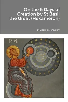 Despre cele 6 zile ale creației de Sfântul Vasile cel Mare (Hexameron) - On the 6 Days of Creation by St Basil the Great (Hexameron)