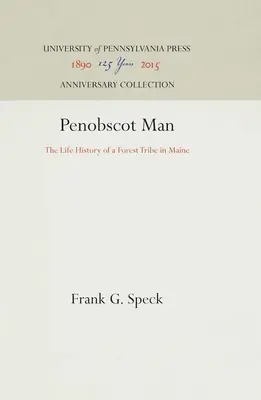 Omul Penobscot: Istoria vieții unui trib forestier din Maine - Penobscot Man: The Life History of a Forest Tribe in Maine