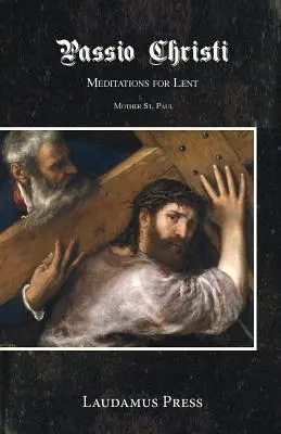 Passio Christi: Meditații pentru Postul Mare - Passio Christi: Meditations for Lent