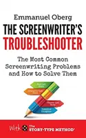 The Screenwriter's Troubleshooter: Cele mai frecvente probleme de scenaristică și cum să le rezolvi - The Screenwriter's Troubleshooter: The Most Common Screenwriting Problems and How to Solve Them