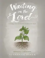 Așteptându-l pe Domnul: Găsirea Aceluia care merită așteptarea Ediția a doua - Waiting on the Lord: Finding the One Who Is Worth the Wait Second Edition