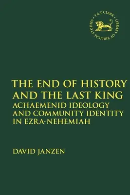 Sfârșitul istoriei și ultimul rege: Ideologia achemenidă și identitatea comunitară în Ezra-Neemia - End of History and the Last King: Achaemenid Ideology and Community Identity in Ezra-Nehemiah