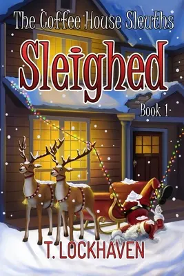 The Coffee House Sleuths: Sleighed (Cartea 1) - The Coffee House Sleuths: Sleighed (Book 1)