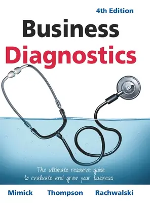 Business Diagnostics 4th Edition: Ghidul final de resurse pentru evaluarea și dezvoltarea afacerii dvs. - Business Diagnostics 4th Edition: The ultimate resource guide to evaluate and grow your business