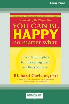 Poți fi fericit indiferent de situație: Cinci principii pentru a păstra viața în perspectivă (16pt Large Print Edition) - You Can Be Happy No Matter What: Five Principles for Keeping Life in Perspective (16pt Large Print Edition)