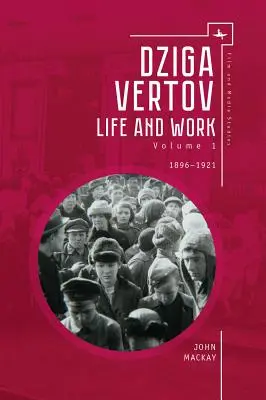 Dziga Vertov: Viața și opera (Volumul 1: 1896-1921) - Dziga Vertov: Life and Work (Volume 1: 1896-1921)