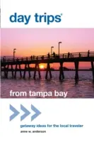 Excursii de o zi(R) din Tampa Bay: Getaway Ideas For The Local Traveler (Idei de evadare pentru călătorul local), prima ediție - Day Trips(R) from Tampa Bay: Getaway Ideas For The Local Traveler, First Edition