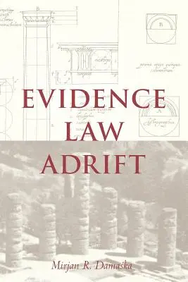 Dreptul probelor în derivă - Evidence Law Adrift