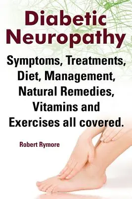 Neuropatia diabetică. Neuropatie diabetică Simptome, tratamente, dietă, gestionare, remedii naturale, vitamine și exerciții, toate acoperite. - Diabetic Neuropathy. Diabetic Neuropathy Symptoms, Treatments, Diet, Management, Natural Remedies, Vitamins and Exercises All Covered.