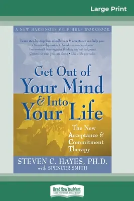 Ieși din mintea ta și intră în viața ta (16pt Large Print Edition) - Get Out of Your Mind and Into Your Life (16pt Large Print Edition)