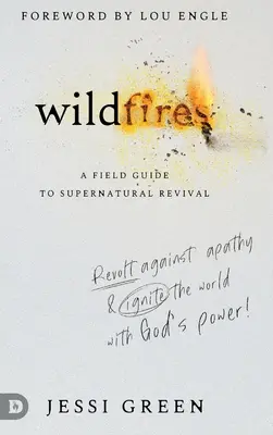 Incendii sălbatice: Revoltați-vă împotriva apatiei și aprindeți-vă lumea cu puterea lui Dumnezeu - Wildfires: Revolt Against Apathy and Ignite Your World with God's Power