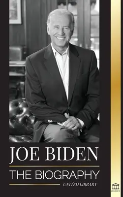 Joe Biden: Biografia - Viața de speranță, greutăți, înțelepciune și scop a celui de-al 46-lea președinte - Joe Biden: The biography - The 46th President's Life of Hope, Hardship, Wisdom, and Purpose