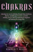 Chakrele: Descoperirea secretelor vindecării prin meditația chakrelor, mantre, exerciții de yoga Kundalini și Reiki, inclusiv Ti - Chakras: Unlocking the Secrets of Healing Through Chakra Meditation, Mantras, Kundalini Yoga Exercises, and Reiki, Including Ti