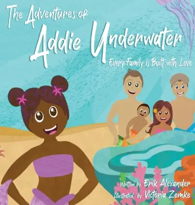 Aventurile lui Addie sub apă: Fiecare familie este construită cu dragoste - The Adventures of Addie Underwater: Every Family is Built with Love
