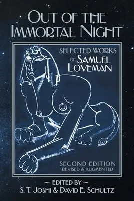 Out of the Immortal Night: Selected Works of Samuel Loveman (Ediția a doua, revizuită și adăugită) - Out of the Immortal Night: Selected Works of Samuel Loveman (Second Edition, Revised and Augmented)