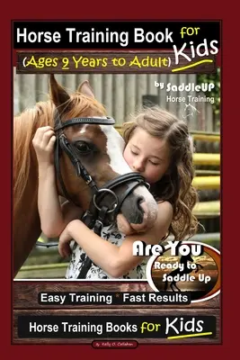 Horse Training Book for Kids (Ages 9 Years to Adults) By SaddleUP Antrenament cu cai, Ești gata să te urci în șa? Antrenament ușor * Rezultate rapide, Antrenament pentru cai - Horse Training Book for Kids (Ages 9 Years to Adults) By SaddleUP Horse Training, Are You Ready to Saddle Up? Easy Training * Fast Results, Horse Trai