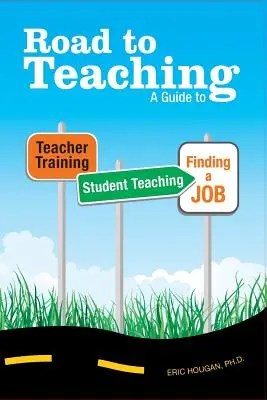 Drumul spre învățământ: Ghid pentru formarea profesorilor, predarea studenților și găsirea unui loc de muncă - Road to Teaching: A Guide to Teacher Training, Student Teaching, and Finding a Job