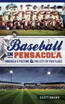 Baseball în Pensacola: pasiunea Americii și orașul celor cinci steaguri - Baseball in Pensacola: America's Pastime & the City of Five Flags