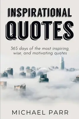 Citate inspiraționale: 365 de zile cu cele mai inspirate, înțelepte și motivante citate - Inspirational Quotes: 365 days of the most inspiring, wise, and motivating quotes