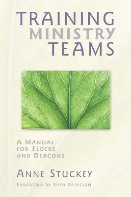 Formarea echipelor pastorale: Un manual pentru bătrâni și diaconi; Prefață de Sven Eriksson - Training Ministry Teams: A Manual for Elders and Deacons; Foreword by Sven Eriksson