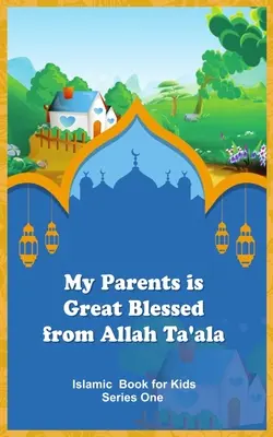 Părinții mei sunt mari binecuvântați de Allah Ta'ala - My Parents is Great Blessed from Allah Ta'ala