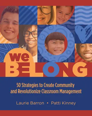 We Belong: 50 de strategii pentru a crea o comunitate și a revoluționa managementul clasei - We Belong: 50 Strategies to Create Community and Revolutionize Classroom Management