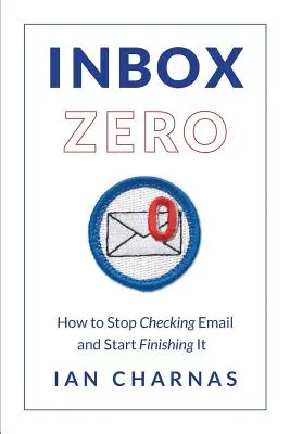 Inbox Zero: Cum să nu mai verificați e-mailurile și să începeți să le terminați - Inbox Zero: How to Stop Checking Email and Start Finishing It