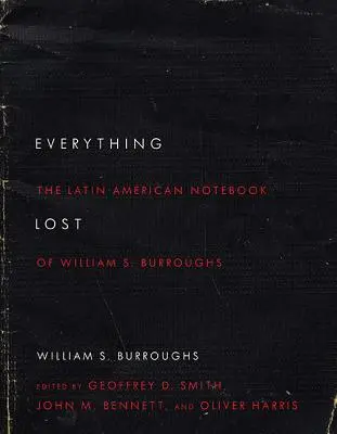 Totul pierdut: Caietul latino-american al lui William S. Burroughs, ediție revizuită - Everything Lost: The Latin American Notebook of William S. Burroughs, Revised Edition