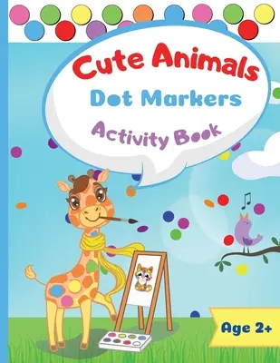 Cute Animals Dot Marker Activity Book (Animale drăguțe - Carte de activități cu markere cu puncte): Dot Markers Activity Book: Cute Animals Easy Guided BIG DOTS Gift for Kids Ages 1-3, 2-4, 3-5, Baby, Toddler, P - Cute Animals Dot Marker Activity Book: Dot Markers Activity Book: Cute Animals Easy Guided BIG DOTS Gift For Kids Ages 1-3, 2-4, 3-5, Baby, Toddler, P