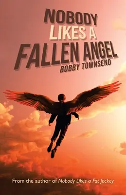 Nimănui nu-i place un înger căzut: Autorul cărții Nobody Likes a Fat Jockey - Nobody Likes a Fallen Angel: Author of Nobody Likes a Fat Jockey
